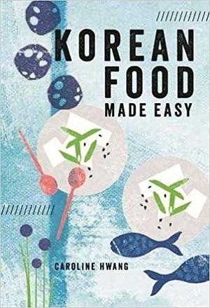 Korean Food Made Easy by Caroline Hwang