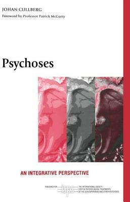 Psychoses: An Integrative Perspective by Johan Cullberg