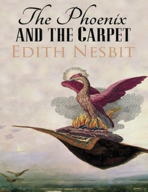 The Phoenix and the Carpet (Annotated) by E. Nesbit