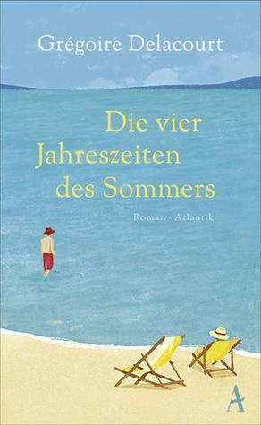 Die vier Jahreszeiten des Sommers by Grégoire Delacourt