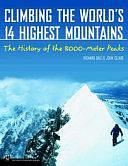 Climbing the World's 14 Highest Mountains: The History of the 8,000-meter Peaks by Richard Sale, John Cleare