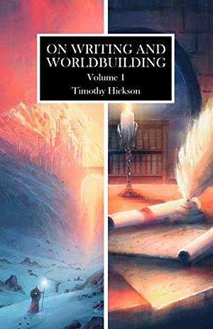 On Writing and Worldbuilding, Volume I by Timothy Hickson