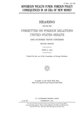 Sovereign wealth funds: foreign policy consequences in an era of new money by Committee on Foreign Relations (senate), United States Congress, United States Senate