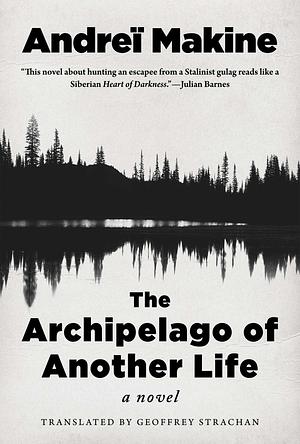 The Archipelago of Another Life: A Novel by Andreï Makine, Geoffrey Strachan