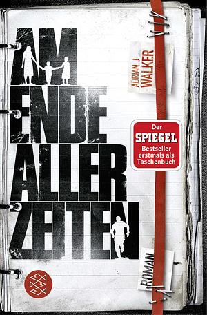 Am Ende aller Zeiten by Adrian J. Walker