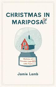 Christmas in Mariposa: Sketches of Canada's Legendary Little Town by Jamie Lamb