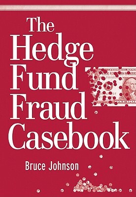 The Hedge Fund Fraud Casebook by Bruce Johnson