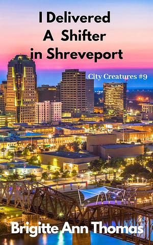 I Delivered a Shifter in Shreveport by Brigitte Ann Thomas