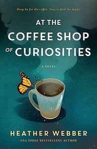 At the Coffee Shop of Curiosities: A Novel by Heather Webber
