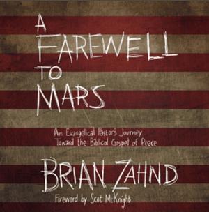 A Farewell to Mars: An Evangelical Pastor's Journey Toward the Biblical Gospel of Peace by Brian Zahnd