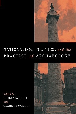 Nationalism, Politics and the Practice of Archaeology by 