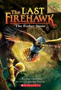 The Ember Stone: A Branches Book (the Last Firehawk #1), Volume 1 by Katrina Charman