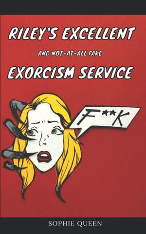 Riley's Excellent and not-at-all Fake Exorcism Service by Sophie Queen