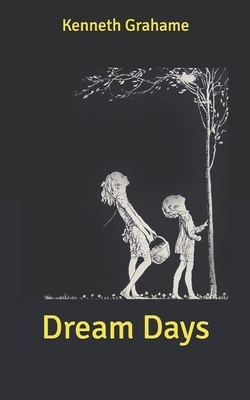 Dream Days by Kenneth Grahame