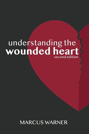 Understanding the Wounded Heart by Marcus Warner