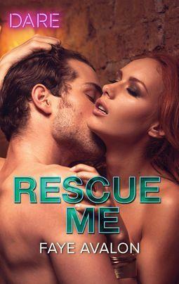 Rescue Me: A Sexy Billionaire Romance by Faye Avalon