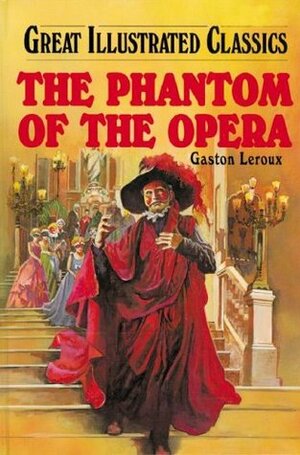 The Phantom of the Opera (Great Illustrated Classics) by Robert Schoolcraft, Gaston Leroux, Shannon Donnelly