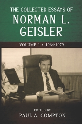 The Collected Essays of Norman L. Geisler: Volume 1: 1964-1979 by Norman L. Geisler