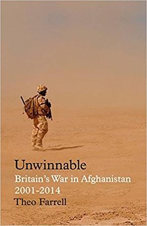 Unwinnable: Britain's War in Afghanistan, 2001-2014 by Theo Farrell