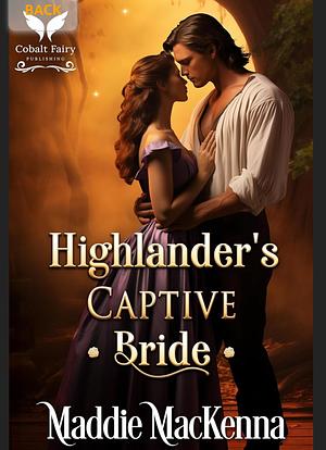 Highlander's Captive Bride by Maddie MacKenna