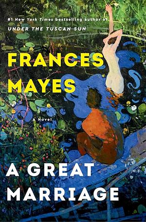 A Great Marriage: A Novel by Frances Mayes