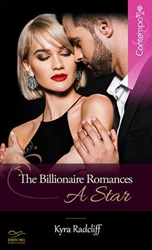 The Billionaire Romances a Star by Kyra Radcliff