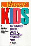 Sweet Kids: How to Balance Diabetes Control and Good Nutrition with Family Peace by Richard R. Rubin, Betty Page Brackenridge