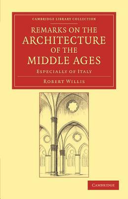 Remarks on the Architecture of the Middle Ages by Robert Willis