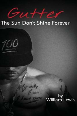 Gutter, The Sun Don't Shine Forever by William Lewis