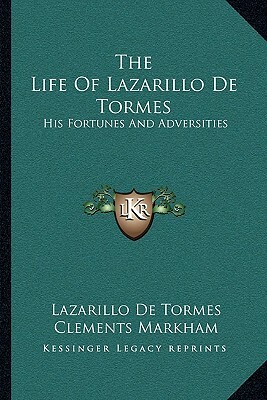 The Life of Lazarillo de Tormes: His Fortunes and Adversities by Lazarillo De Tormes