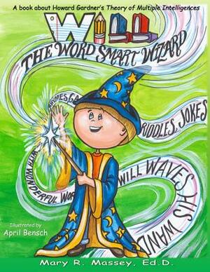 Will, the Word Smart Wizard: A Book about Howard Gardner's Theory of Multiple Intelligences by Mary R. Massey Edd