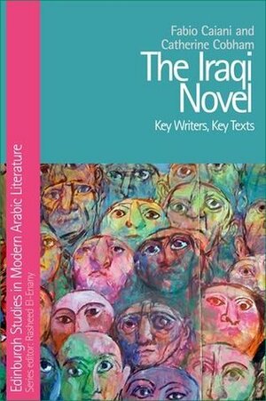 The Iraqi Novel: Key Writers, Key Texts by Fabio Caiani, Catherine Cobham