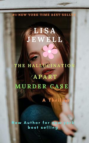 The Hallucinations Apart : Murder Case by Lisa Jewell