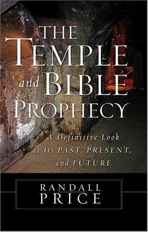 The Temple and Bible Prophecy by Randall Price