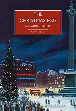 The Christmas Egg: A Seasonal Mystery (British Library Crime Classics) by Mary Kelly