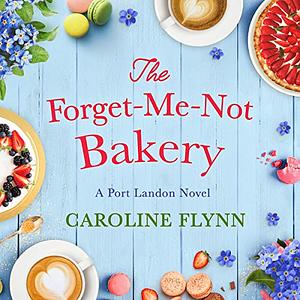 The Forget-Me-Not Bakery by Caroline Flynn