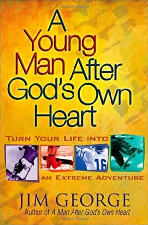 A Young Man After God's Own Heart by Jim George