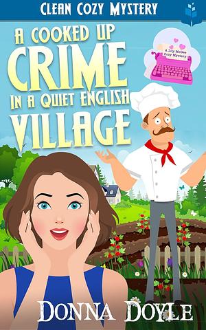 A Cooked Up Crime In A Quiet English Village (Lily McGee Cozy Mysteries Book 10) by Donna Doyle