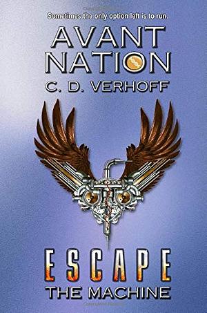 Escape the Machine by C.D. Verhoff