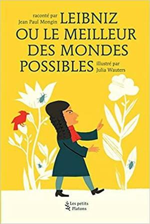 Leibniz ou le meilleur des mondes possibles by Jean-Paul Mongin