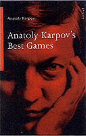 Anatoly Karpov's Best Games by Anatoly Karpov