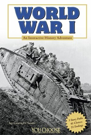 World War I: An Interactive History Adventure by Gwenyth Swain