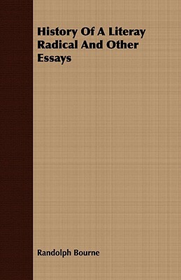 History of a Literay Radical and Other Essays by Randolph Bourne