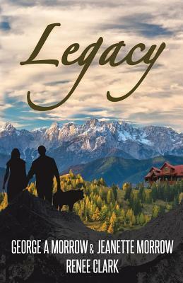 Legacy by Renee Clark, Jeanette Morrow, George a. Morrow