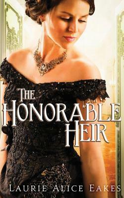The Honorable Heir by Laurie Alice Eakes