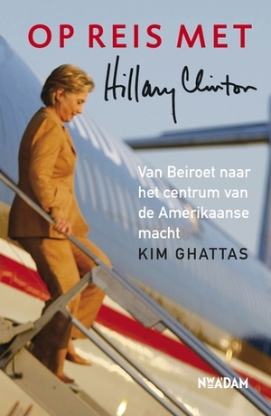 Op reis met Hillary Clinton by Kim Ghattas
