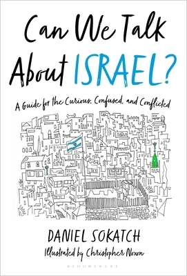 Can We Talk about Israel?: A Guide for the Curious, Confused, and Conflicted by Daniel Sokatch
