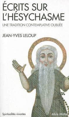 Ecrits Sur L'Hesychasme, Une Tradition Contemplative Oubliee by Jean-Yves LeLoup