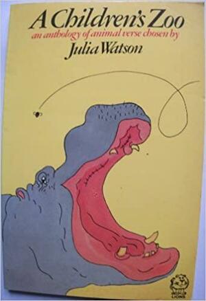 A Children's Zoo: An Anthology of Animal Verse by Julia Watson