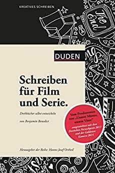 Kreatives Schreiben - Schreiben für Film und Serie: Drehbücher selbst entwickeln by Benjamin Benedict, Hanns-Josef Ortheil